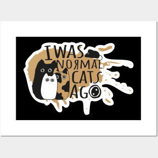 I was normal 3 cats ago Posters and Art